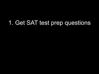 1. Get SAT test prep questions
 