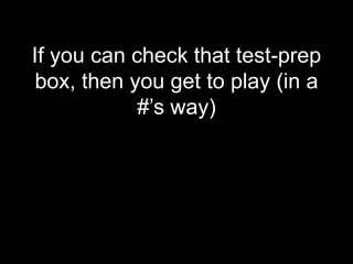 If you can check that test-prep
box, then you get to play (in a
            #’s way)
 