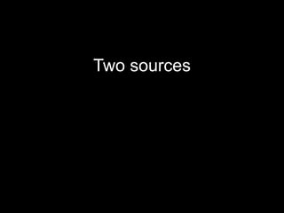 Two sources
 