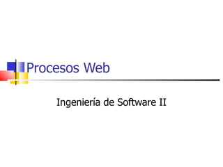 Procesos Web Ingeniería de Software II 