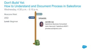 Moscone West
2002
Level: Beginner
Don't Build Yet:
How to Understand and Document Process in Salesforce
Wednesday, 4:30 p.m. - 5:10 p.m.
 