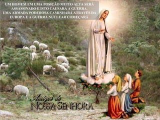 UM HOMEM EM UMA POSIÇÃO MUITO ALTA SERÁ ASSASSINADO E ISTO CAUSARÁ A GUERRA. UMA ARMADA PODEROSA CAMINHARÁ ATRAVÉS DA EUROPA E A GUERRA NUCLEAR COMEÇARÁ  