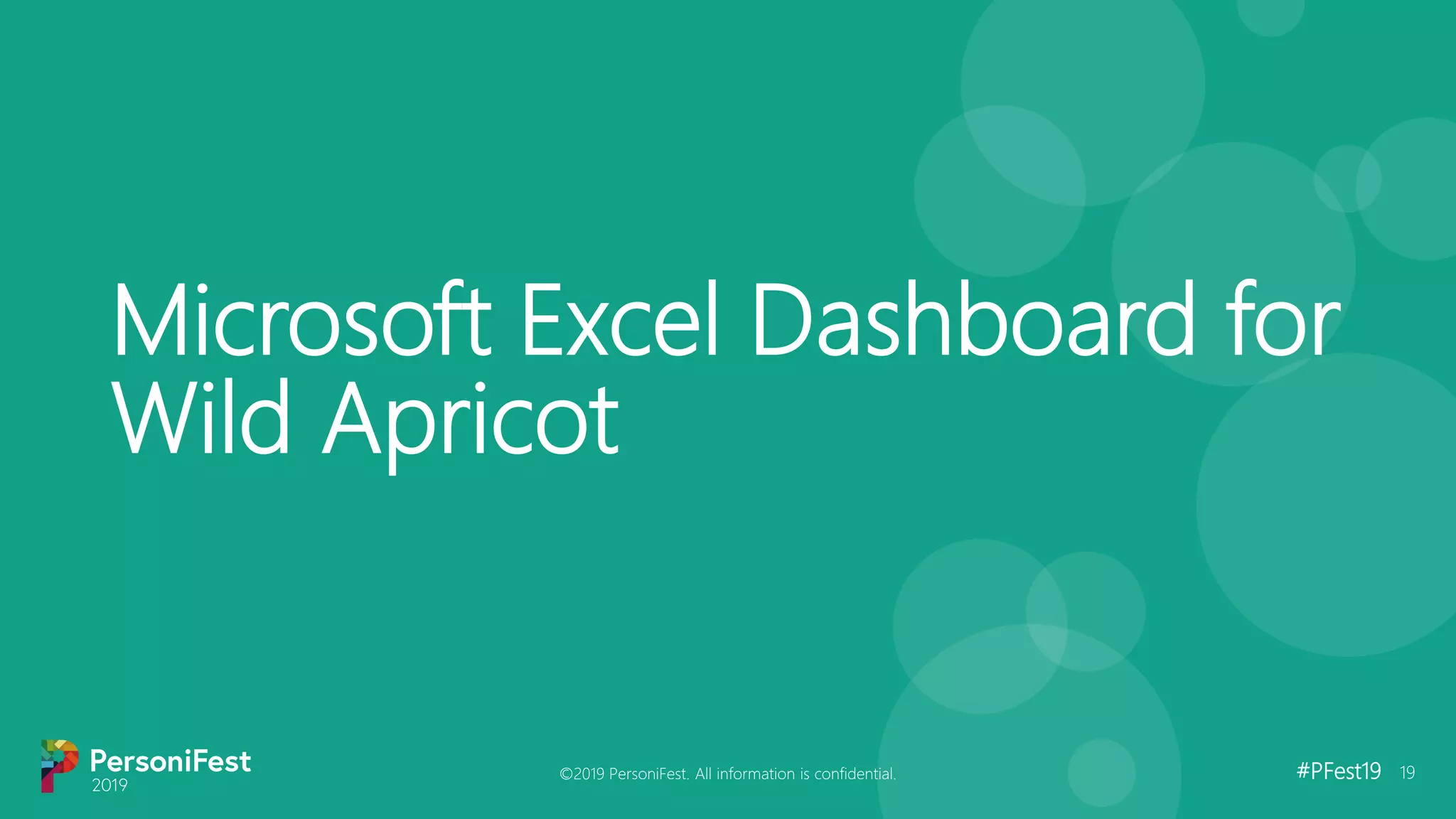 #PFest19 19
Microsoft Excel Dashboard for
Wild Apricot
©2019 PersoniFest. All information is confidential.
 