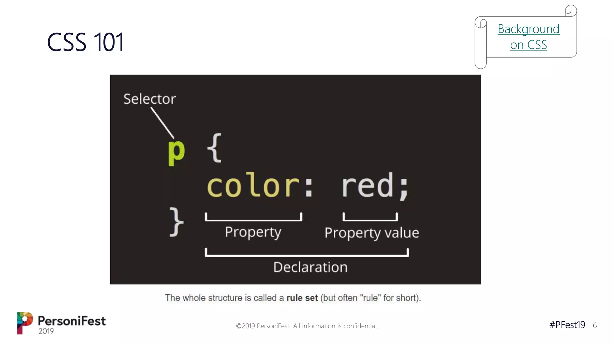 #PFest19 6
CSS 101
©2019 PersoniFest. All information is confidential.
Background
on CSS
 