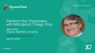 #PFest19
BUSINESS & TECHNOLOGY
Transform Your Organization
with Wild Apricot: 3 Magic Tricks
Alex Sirota
Director, NewPath Consulting
NewPathConsulting.com
April 9, 2019
 