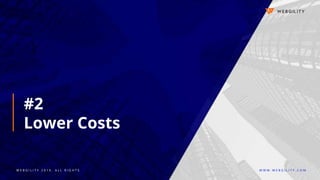W E B G I L I T Y 2 0 1 9 . A L L R I G H T S W W W . W E B G I L I T Y . C O M
#2
Lower Costs
 