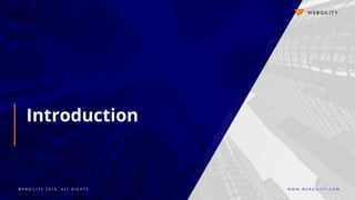 W E B G I L I T Y 2 0 1 9 . A L L R I G H T S W W W . W E B G I L I T Y . C O M
Introduction
 