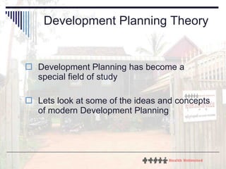 Development Planning Theory Development Planning has become a special field of study Lets look at some of the ideas and concepts of modern Development Planning 