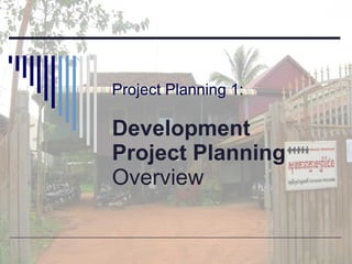 Project Planning 1:    Development  Project Planning Overview 