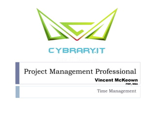 Project Management Professional
Time Management
Vincent McKeown
PMP, MBA
 