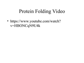 Protein Folding Video
• https://www.youtube.com/watch?
v=HBONCqN9U4k
 