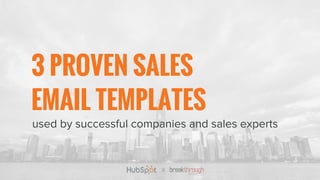 used by successful companies and sales experts
3 PROVEN SALES
EMAIL TEMPLATES
 