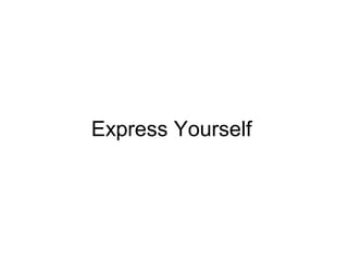 Express Yourself
 