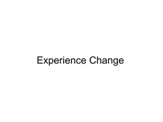Experience Change
 