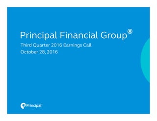 Principal Financial Group
®
Third Quarter 2016 Earnings Call
October 28, 2016
 