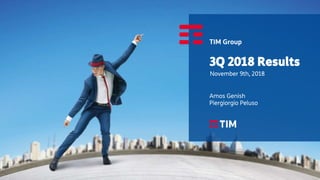 TIM Group
3Q 2018 Results
November 9th, 2018
Amos Genish
Piergiorgio Peluso
 