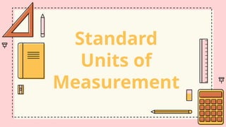 Standard
Units of
Measurement
 