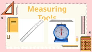Measuring
Tools
 