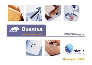 www.duratex.com.br   3Q2006 Results




1
                         November / 2006
 