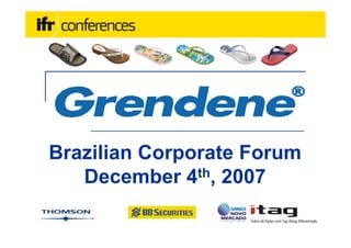 Brazilian Corporate Forum
   December 4th, 2007
 