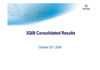 3Q08 Consolidated Results


      October 23rd, 2008
 