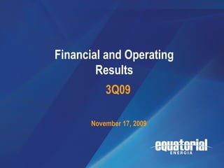3Q09




                             Resultados
       Financial and Operating
                          Operacionais
               Results    e Financeiros
                  3Q09
                                  1T08

              November 17, 2009




                                          1
 