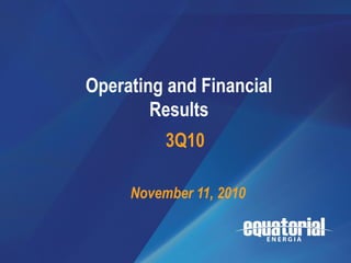 3Q10




                             Resultados
       Operating and Financial
                          Operacionais
               Results    e Financeiros
                 3Q10
                                  1T08

            November 11, 2010


                                          1
 