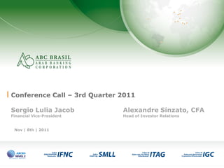 1
Conference Call – 3rd Quarter 2011
Sergio Lulia Jacob Alexandre Sinzato, CFA
Financial Vice-President Head of Investor Relations
Nov | 8th | 2011
 