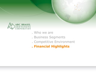 11
. Who we are
. Business Segments
. Competitive Environment
. Financial Highlights
 