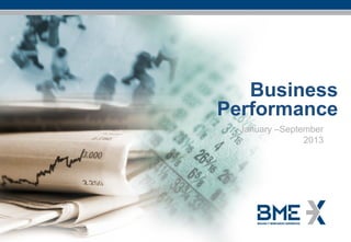 Business
Performance
January –September
2013

Business Evolution January – September 2013

-1October 2013

 