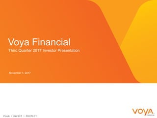 Third Quarter 2017 Investor Presentation
Voya Financial
November 1, 2017
 