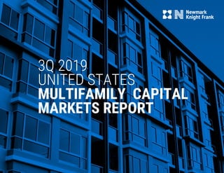 3Q 2019
UNITED STATES
MULTIFAMILY CAPITAL
MARKETS REPORT
 