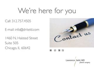 We’re here for you
Call: 312.757.4505	

E-mail: info@driteld.com	

1460 N. Halsted Street 
Suite 505 
Chicago, IL 60642
 