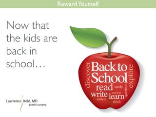 Now that
the kids are
back in
school…
RewardYourself
 