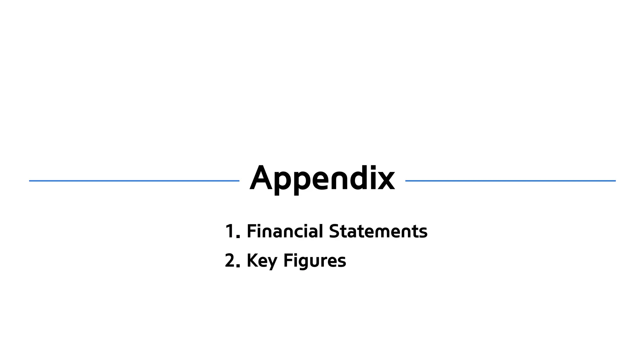 1. Financial Statements
2. Key Figures
Appendix
 
