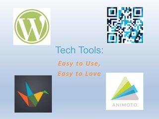 Tech Tools:
Easy to Use,
Easy to Love
 