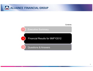 Contents


1   Executive Summary


2   Financial Results for 9MFY2012


3   Questions & Answers




                      ...