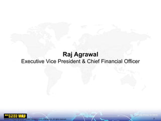 Western Union Confidential | ©2017 Western Union Holdings, Inc. All rights reserved.
Raj Agrawal
Executive Vice President & Chief Financial Officer
7
 