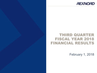 THIRD QUARTER
FISCAL YEAR 2018
FINANCIAL RESULTS
February 1, 2018
 