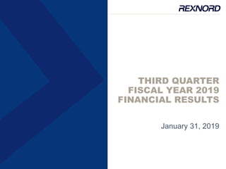 THIRD QUARTER
FISCAL YEAR 2019
FINANCIAL RESULTS
January 31, 2019
 