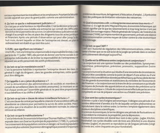 ànes de nourriture, de [ogement, d'éducation, d'emploi...).
sociaux représentant les travai[[eurs et les employeurs. Pourtant [a Sécu                                                                         lt   préconise
sociate apfaraît aux yeux du grand pubtic comme une administration.            des politiques de [imitation volontaire des naissances.


4.Qu'est-ce que te      redressement judiciaire >r ?
                       <<                                                          économiste a dit : << A lo n g te r m e n o us se ro n s to u s m o rts >, ?
Cæ n'est pas un acte honteux ou répréhensibte. C'est [a décision prise             c) : il s'agit de John Maynard Keynes, économiste britannique, qui
tribunat de mettre sous tutette une entreprise qui connaÎt des                   signifier par [à que les raisonnements à trop long terme n'ont pas
 dans te butdetui permettre de survivre.Un administrateurjudiciaire est          !Son ouvrage maleur,Théorie générale de l'emploi, de û ntérêt et de
 chargé d'accomplir en lieu et place des dirigeants tous les actes juri             (1936), qui inspira nombre de gouvernants, prônait une relance
 et f inanciers. Après une période d'observation qui peut atter jusqu'à                       comrne moyen de luttercontre la crise économigue
 huit mois, durant laquette un bilan de l'entreprise est dressé, un
 redressement est établi et qui doit être suivi.
                                                                                        que ['ART ?
5. EURL: que   signifient ces initiales   ?                                     est I'Autorité de régulation des télécommunications, créée pour
Une EURL, c'est une Entreprise unipersonnelle à responsabitité timitée.         d'éviter que ce ne soit [a loi de ta jungle qui prévale dans ce secteur
pr  ta loi du 1 1 juillet 1985, elle permet de donner une forme sociale à                  développé aujourd'hui.
entreprise individuelle et de limiter la responsabilité de l'entrepreneur
séparant ses actifs personnels des actifs professionnets.                    Quelle est ta différence entre conjecture et conjoncture ?
                                                                             conjecture est une opinion fondée sur des probabilités. Synonymes                 :

6.Qu'est-ce qu'un mandataire social ?                                        othèse, présomption, prévision, pronostic, supposition (voire
C'est [a personne habilitée à représenter l'entreprise devant des tiers.     xon).
générat it s'agit du dirigeant ; dans les grandes entrePrises, cette                           la situation qui résulte d'une rencontre de circonstances.

peut être détéguée.                                                          peut être considérée comme [e point de départ d'une action ou d'une
                                                                             lution.Voici unedéfinition donnée parAlfred Sauvy,qui futau siècledemier
7Qu'appel[e-t-on      <r   jeton de présence   r> ?                           des grands économistes et statisticiens du ministère de ['Economie et
C'est [a rémunération des administrateurs de sociétés et membres             Finances : << la conjoncture est Ia branche de la connaissance qui étudie
conseit de surveillance (dans tes sociétés anonymes)' Le montant en                   de formuler des appréciations et au besoin des prévisions sur Ia
fixé chaque année par l'assemblée générale et ne peut être                         économique >>.lJétude de conjoncture est effectuée par les services
ni aux bénéfices ni au chiffre d'affaires.                                        ents en vue de préparer une action ou d'établir une prévision.


8. Qu'est-ce qu'une << clause de retour à meilteure fortune r> ?             Que sont les cycles économiques ?
                                                                                     << cycle > est d'origine astronomique : il désigne une période d'un
C'est une clause de contrat partaque[[e [e créancierd'unesociété en
abandonne sa créance Pour Permettre [a survie de cette société.                     déterminé d'années à la fin de laquelle certains phénomènes se
est prévu que si [a situation de [a société redevient normale, [e cr'               isent dans le même ordre. Le terme s'emploie également dans
retrouve sa créance.                                                              rs disciplines scientif iques.
                                                                               iences économiques, te terme désigne une période de fluctuations où
9.Qu'est-ce que [e malthusianisme         ?                                                la croissance, [a prospérité, puis [a dépression.
C'est ta théorie de ['économiste britanniqueThomas Malthus (1 766- 1                  économistes ont donné leur nom à des cycles : Juglar, Kitchin,
exposée dans son Essaisur Ie principe de population (1798).1[ y présr                   . Les cycles étudiés vont de trois ans (Kitchin) à une dizaine
['accroissementde [a population comme un danger,cartoute [a popula          nnées (Juglar), et peuvent se reproduire sur de longues périodes (vingt
ne pourrait plus subsister ([a pression démographique poserait              trente ans, voire cinquante ans pour Kondratief).
 