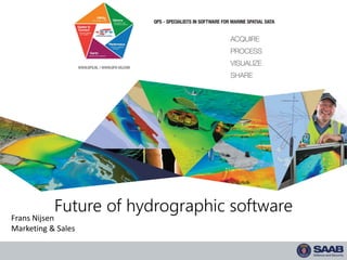 Future of hydrographic software
Frans Nijsen
Marketing & Sales
 