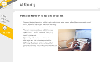 C R E A T I V E
4
Increased focus on in-app and social ads
• Since ad block software does not block ads inside mobile apps...