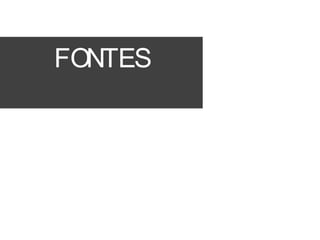FONTES
 
