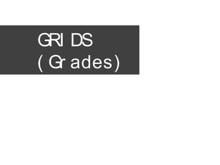 GRI DS
( Gr ades)
 