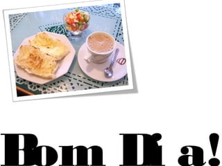 Bom Di a!
 