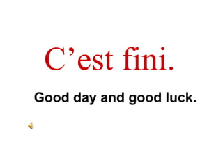 C’est fini. Good day and good luck. 