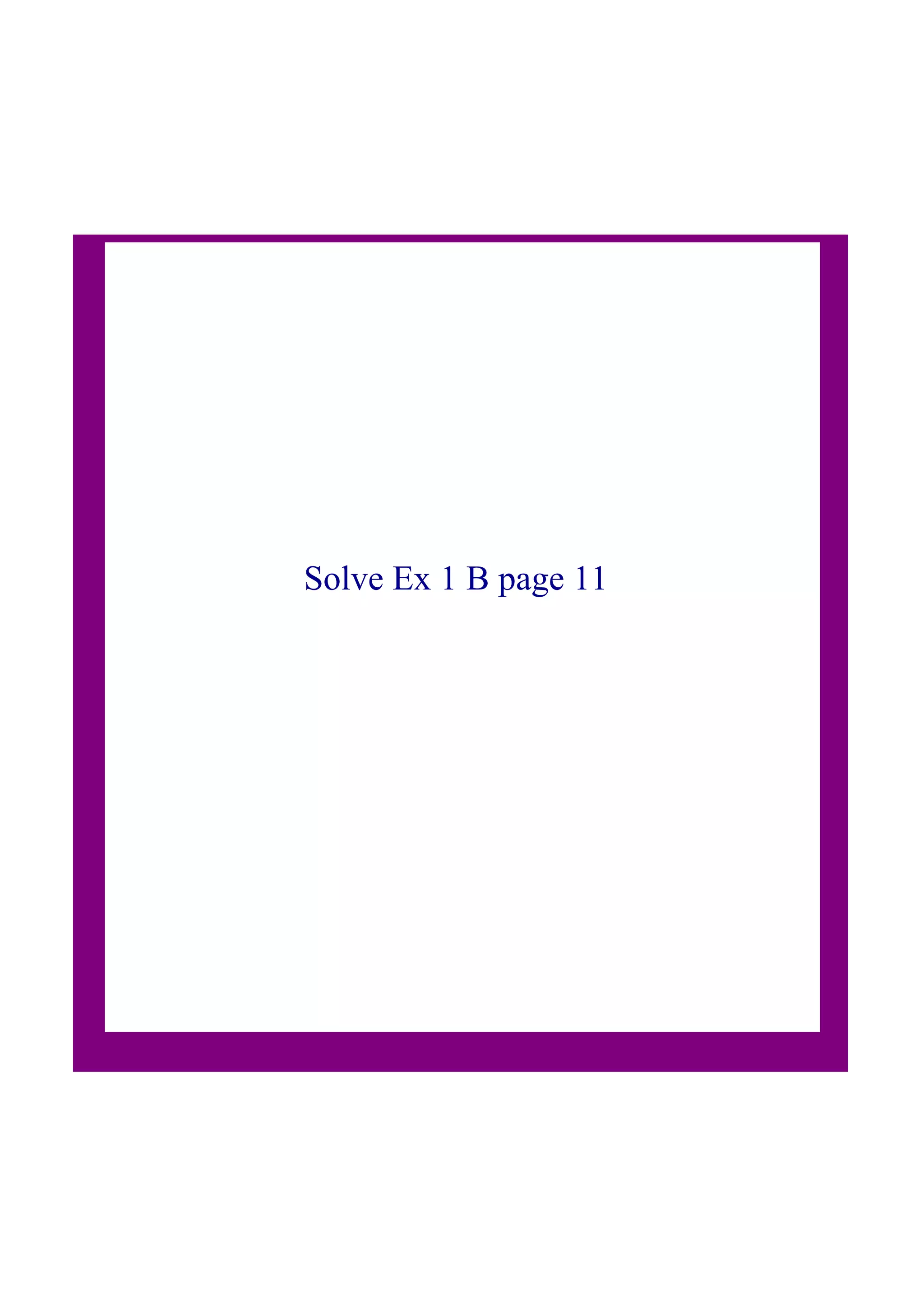 Solve Ex 1 B page 11