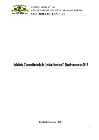 PODER LEGISLATIVO 
CÂMARA MUNICIPAL DE GUAJARÁ-MIRIM/RO 
CONTROLE INTERNO - CI 
1 
Controle Interno - 2014 
 