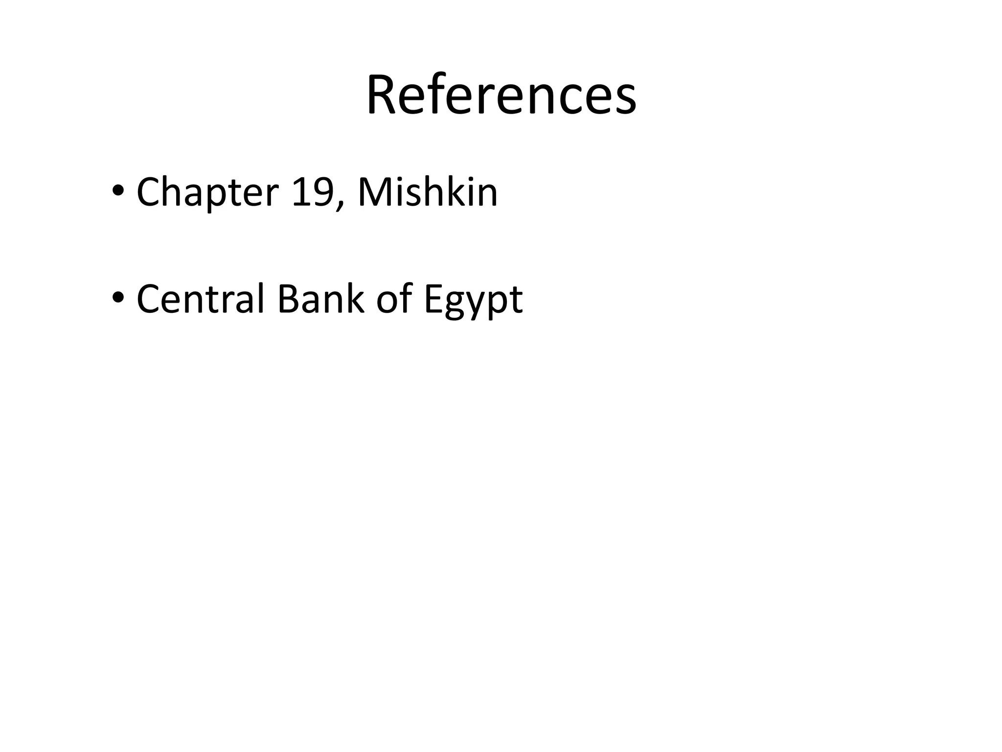 References
• Chapter 19, Mishkin

• Central Bank of Egypt
 